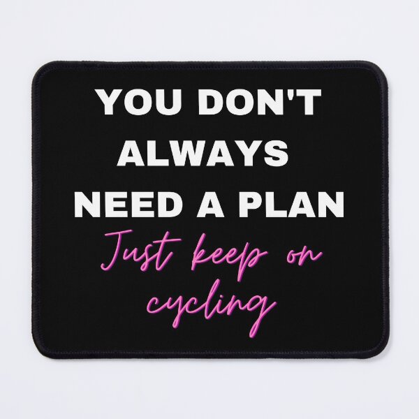 Item preview, You Don't Always Need a Plan Just Keep on Cycling designed and sold by Crafty-Mornings.