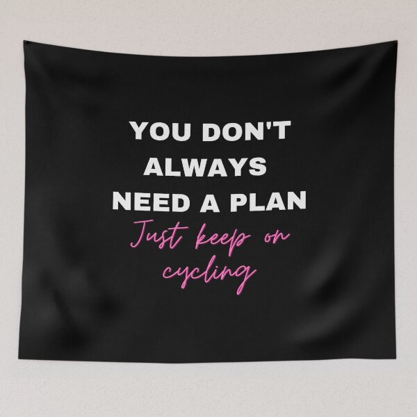 Item preview, You Don't Always Need a Plan Just Keep on Cycling designed and sold by Crafty-Mornings.