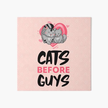 Cats Before Guys Anti-Valentine Art Board Print