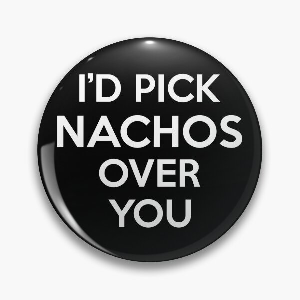Item preview, Id Pick Nachos Over You designed and sold by CeciLop.