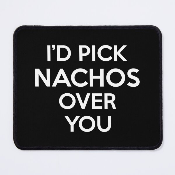 Item preview, Id Pick Nachos Over You designed and sold by CeciLop.