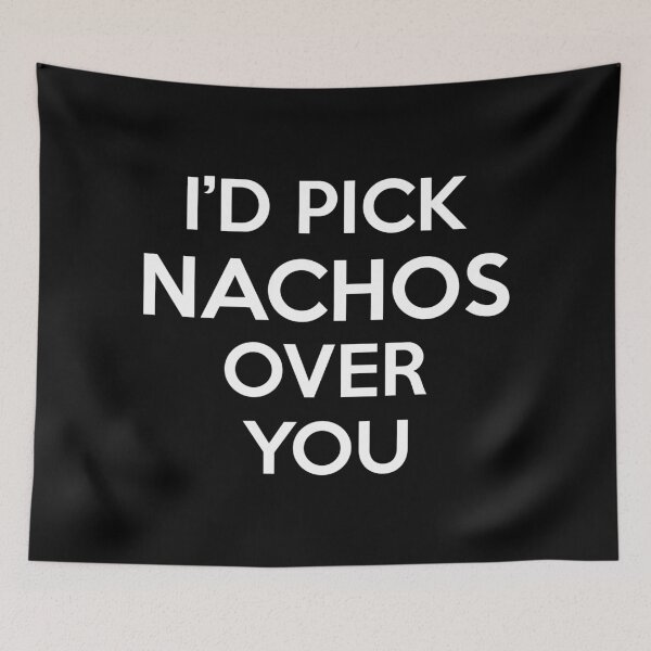 Item preview, Id Pick Nachos Over You designed and sold by CeciLop.