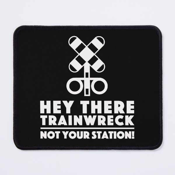 Item preview, Hey there trainwreck not your station designed and sold by pnkpopcorn.