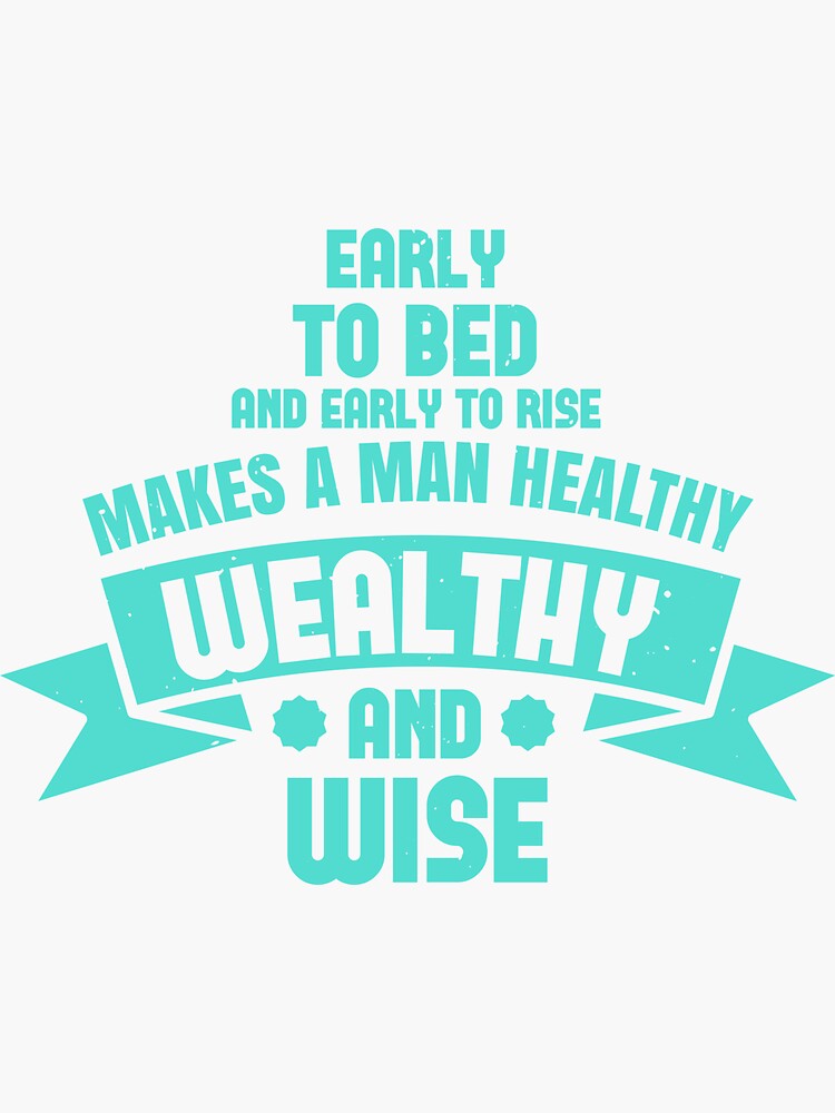 early-to-bed-and-early-to-rise-makes-a-man-healthy-wealthy-and-wise