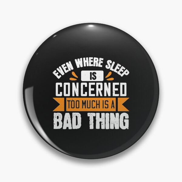 Item preview, Even where sleep is concerned, too much is a bad thing designed and sold by romanl3.