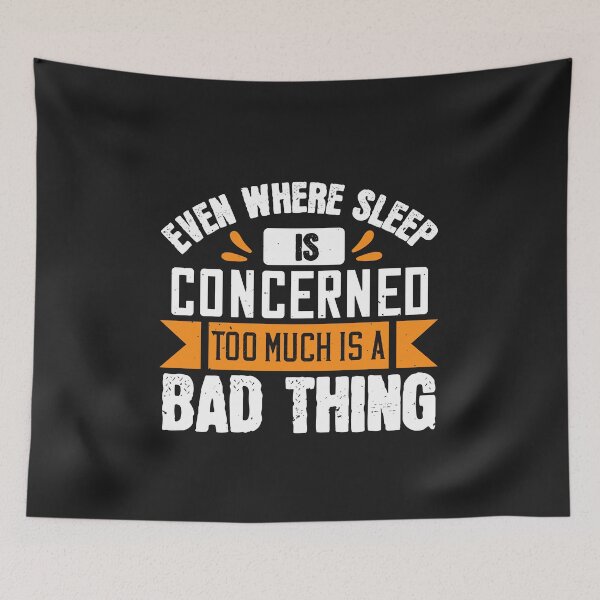 Item preview, Even where sleep is concerned, too much is a bad thing designed and sold by romanl3.