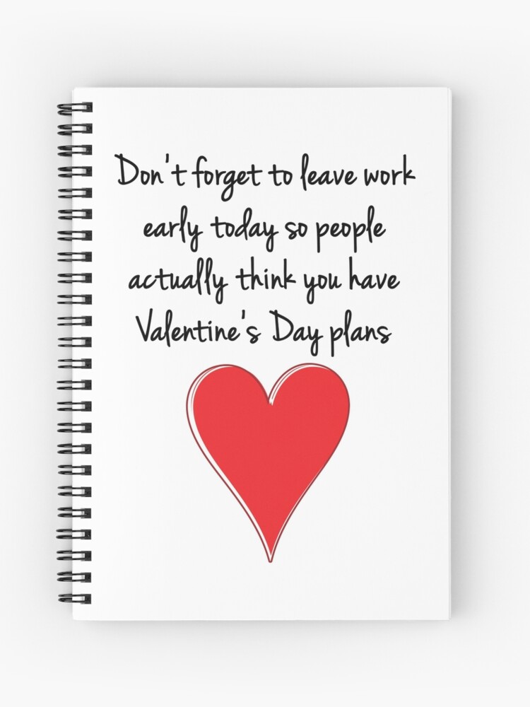 Don't Forget To Leave Work Early Today So People Actually Think You Have  Valentine's Day Plans - Valentines Design, Typography and Heart | Spiral