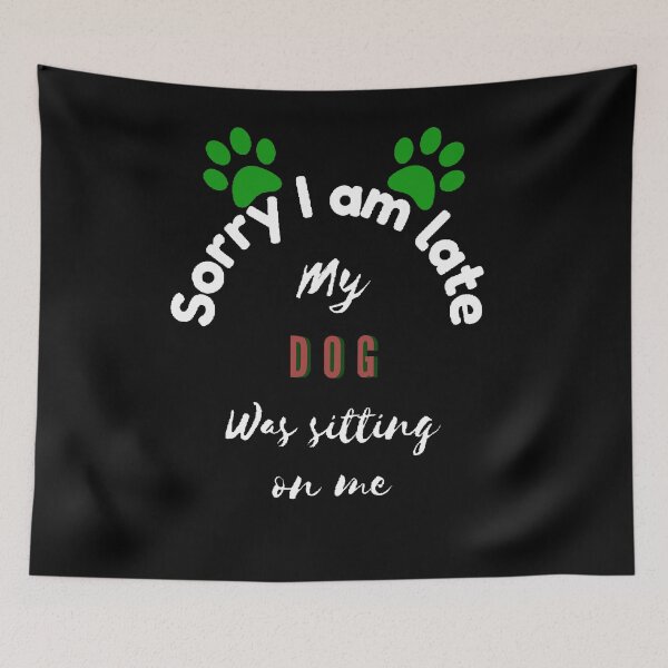 Item preview, Sorry I M  Late My Dog Was Sitting On Me - Funny And Cute Quotes designed and sold by Designspot2020.