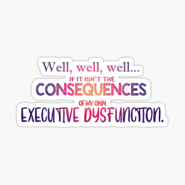 if it isn't the consequences of my own executive dysfunction (funny adhd/neurodiverse quote) Sticker
