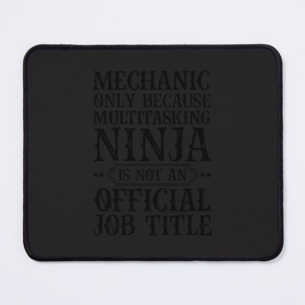 Item preview, Mechanic Only Because Multitasking Ninja Is Not An Official Job Title designed and sold by sheila3ypaula.
