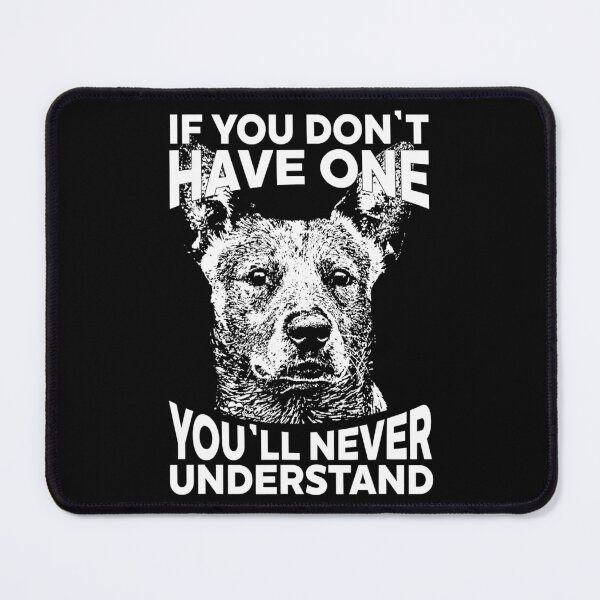 Item preview, If You Don't Have One You'll Never Understand Funny Australian Cattle Dog designed and sold by abbottdominic.