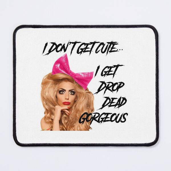 Item preview, I Don't Get Cute... I get Drop Dead Gorgeous designed and sold by Skylar Scott McKenzie.