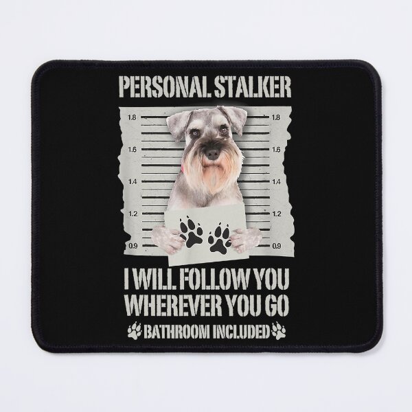 Item preview, Personal Stalker I Will Follow You Wherever You Go Bathroom Included Funny Dog designed and sold by abbottdominic.