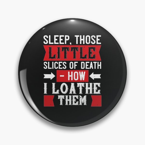 Item preview, Sleep, those little slices of death — how I loathe them designed and sold by romanl3.