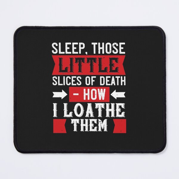 Item preview, Sleep, those little slices of death — how I loathe them designed and sold by romanl3.