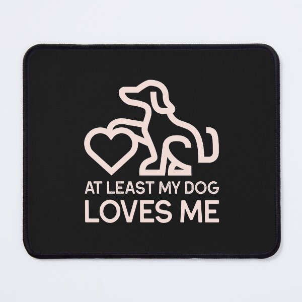 Item preview, At Least My Dog Loves Me designed and sold by One Pine Designs.