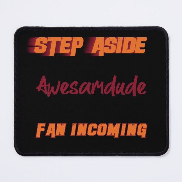 Item preview, Awesamdude - Step Aside, incoming fan designed and sold by 2Girls1Shirt.