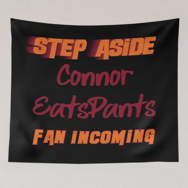 Item preview, ConnorEatsPants - Step Aside, incoming fan designed and sold by 2Girls1Shirt.