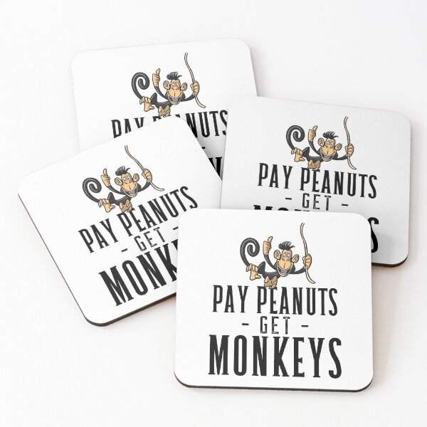 Item preview, Pay Peanuts Get Monkeys designed and sold by crazydotdesigns.