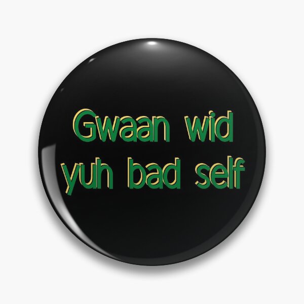 Item preview, GWAAN WITH YUH BAD SELF designed and sold by HillTopView.