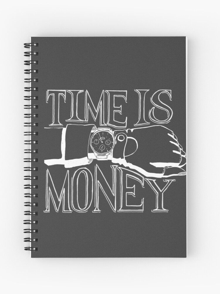 Time Is Money Hand Lettering With Drawing White On Gray Spiral Notebook By Pixelmist Redbubble