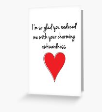 I'm so glad you seduced me with your charming awkwardness - Valentines Design, Typography and Heart Greeting Card