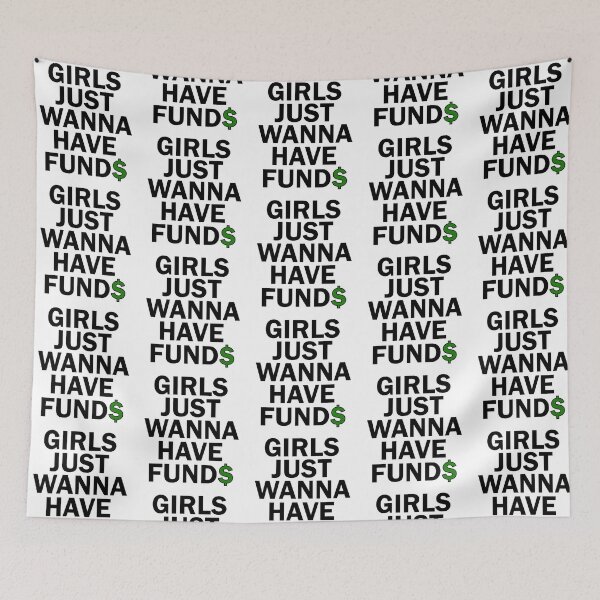 Item preview, Girls Just Wanna Have Funds Want To Funny Bold designed and sold by Four4Life.