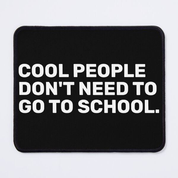 Item preview, Cool People Don't Need To Go To School designed and sold by BopleDesigns.