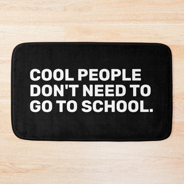 Item preview, Cool People Don't Need To Go To School designed and sold by BopleDesigns.