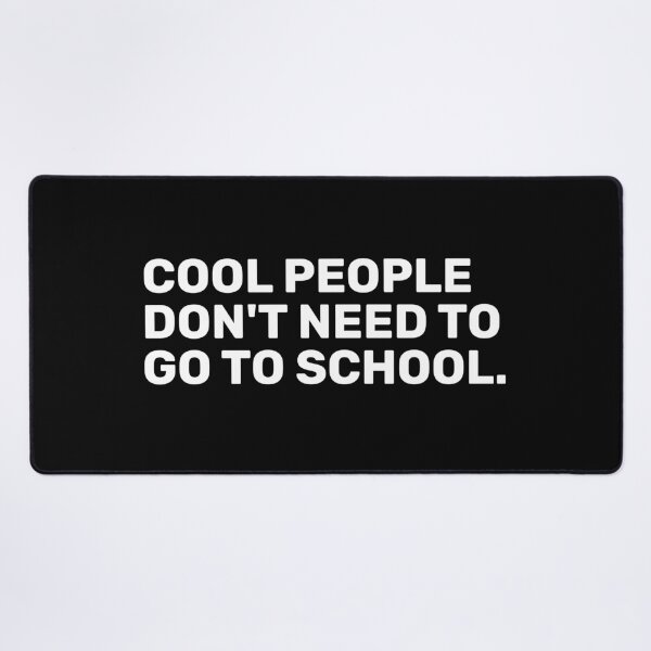 Item preview, Cool People Don't Need To Go To School designed and sold by BopleDesigns.
