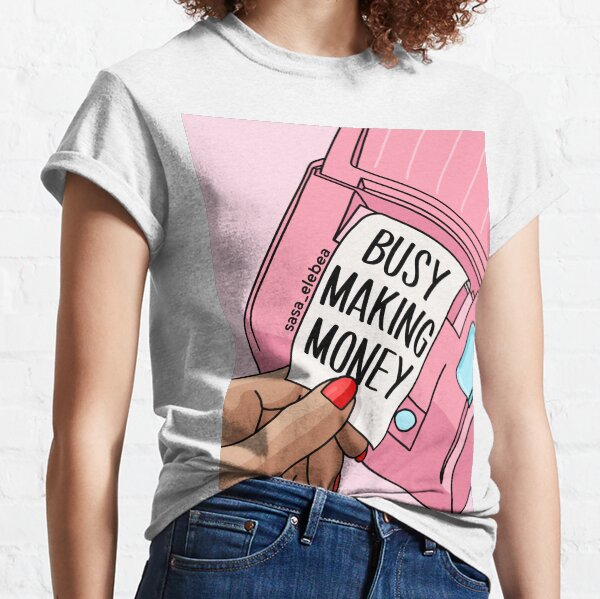 Making money by Sasa Elebea Classic T-Shirt