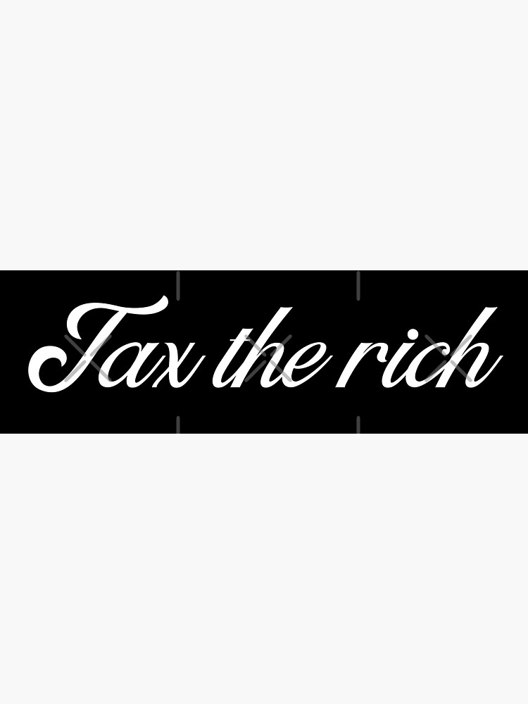 Tax The Rich Sticker By Funnylovemerch Redbubble 8302