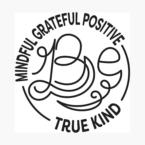 Item preview, Be Kind. Be Mindful. Be Grateful. Be Positive. Be True. designed and sold by lakokakr.