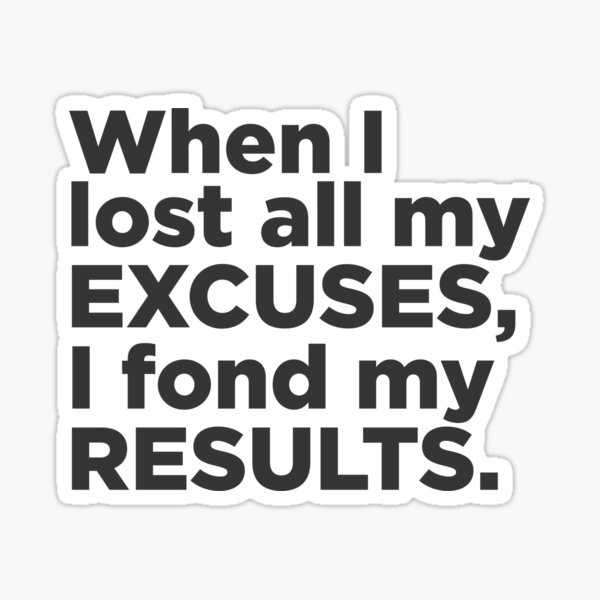 "When I lost all my excuses, I fond my results." Sticker for Sale by