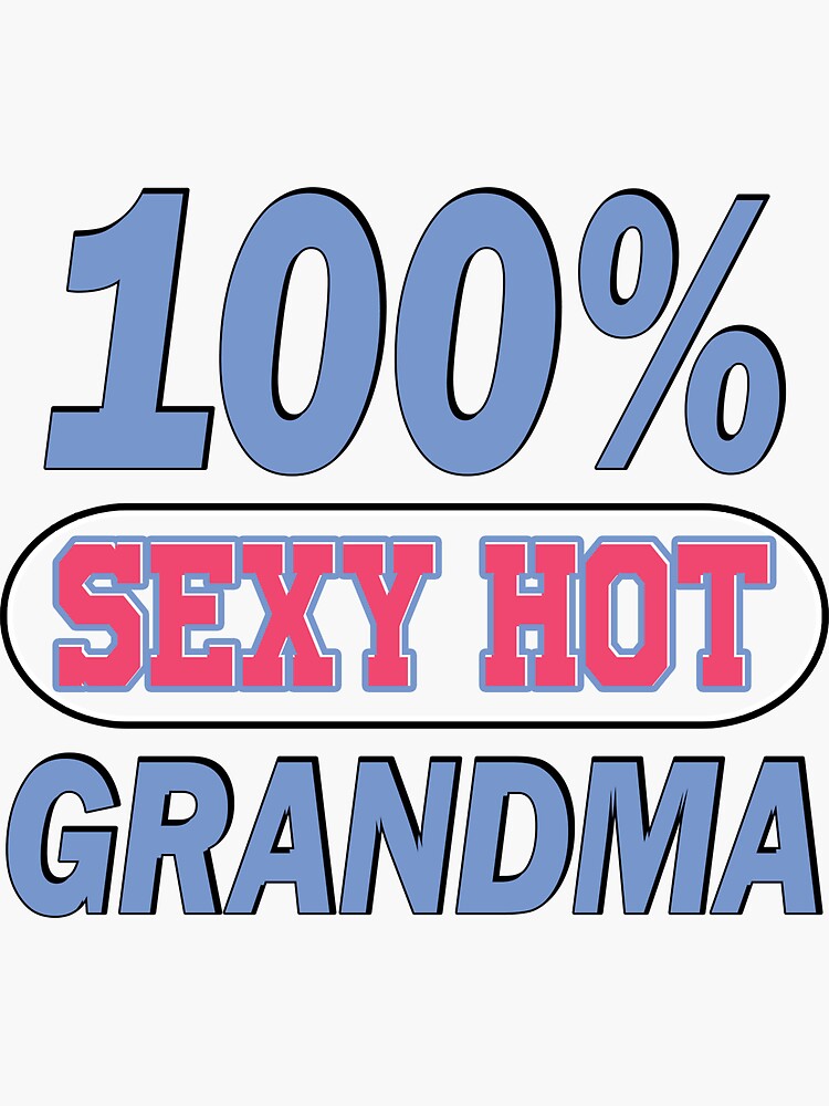 100 Sexy Hot Grandma Sticker By Cheppystore Redbubble