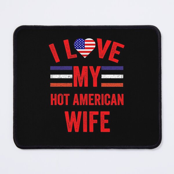 Item preview, I Love My Hot American Wife designed and sold by AMINE ★★★★★.