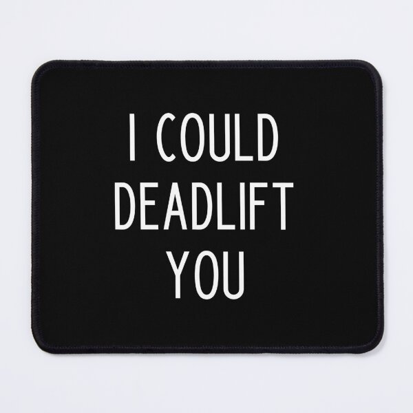 Item preview, I Could Deadlift You - funny weightlifting slogan designed and sold by kapotka.