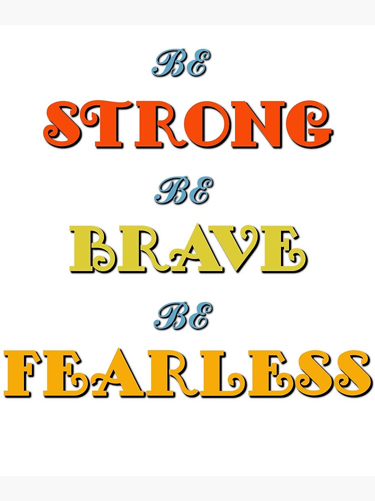 Strong Brave Fearless Poster for Sale by Brad Chambers