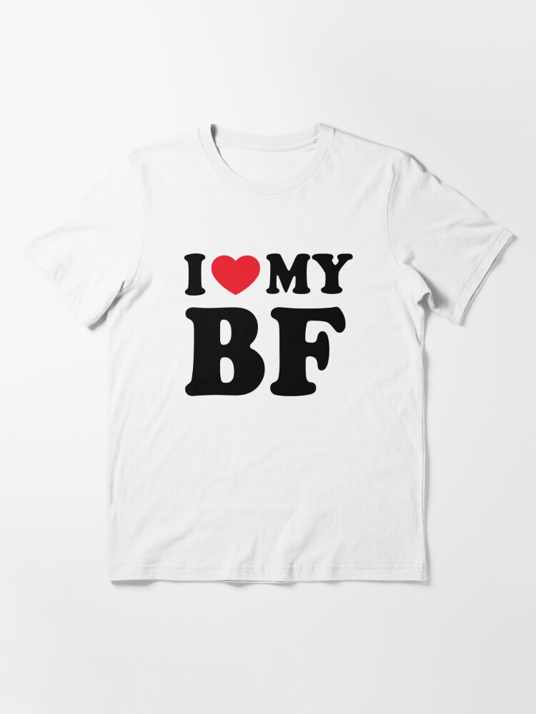 I Love My BF - I Love My Boyfriend | Essential T-Shirt