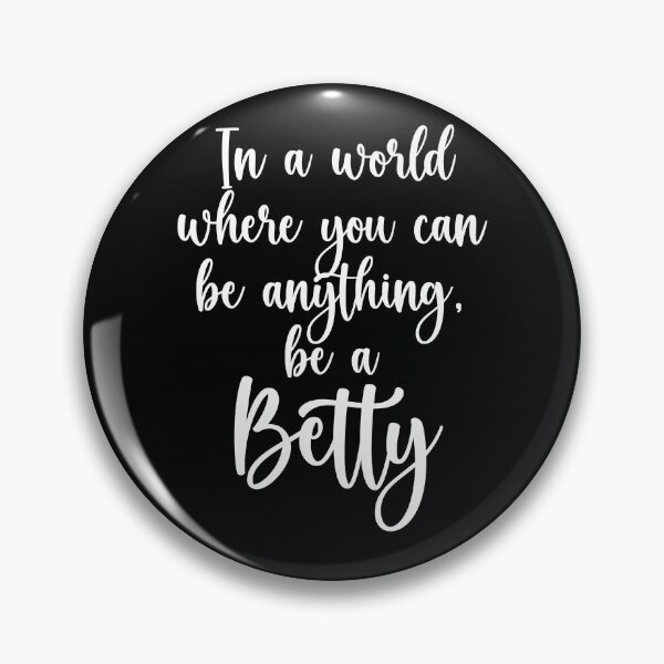 Item preview, In A World Where You Can Be Anything, Be A Betty designed and sold by PeachesMommy.