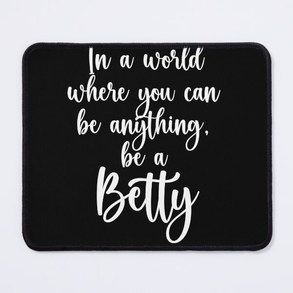 Item preview, In A World Where You Can Be Anything, Be A Betty designed and sold by PeachesMommy.