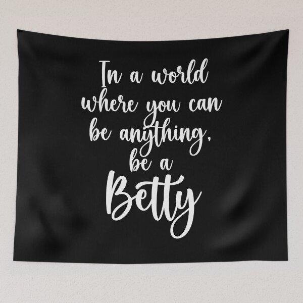 Item preview, In A World Where You Can Be Anything, Be A Betty designed and sold by PeachesMommy.