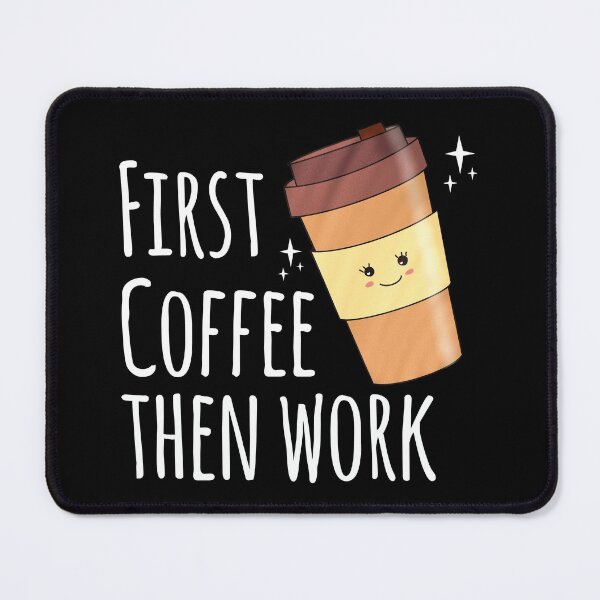Item preview, First Coffee then work - cute coffee design with sayings designed and sold by happyrays.