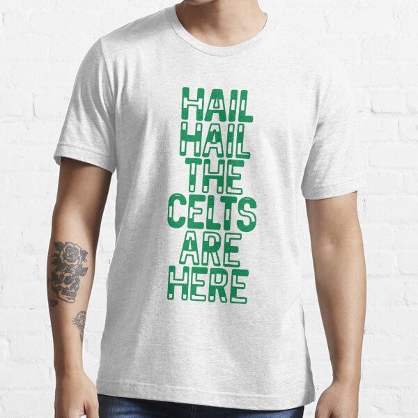 Hail Hail The Celts Are Here T-Shirt