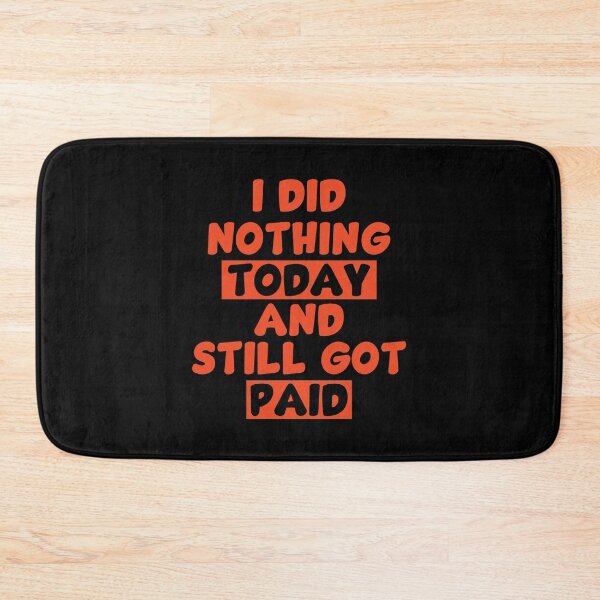 Item preview,  I did nothing today and still got paid - Colored designed and sold by Whimsical  Thinker.