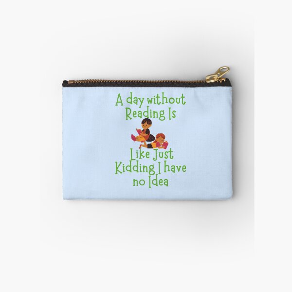 Item preview, A Day without Reading is Like Just Kidding I have no Idea designed and sold by GlobalHunt.
