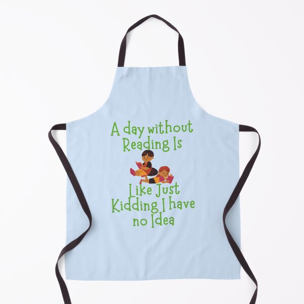 Item preview, A Day without Reading is Like Just Kidding I have no Idea designed and sold by GlobalHunt.