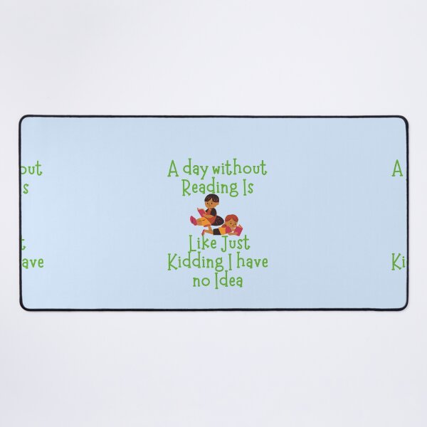 Item preview, A Day without Reading is Like Just Kidding I have no Idea designed and sold by GlobalHunt.