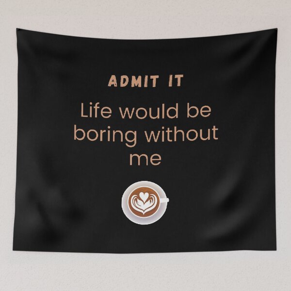 Item preview, Admit it life would be boring without me designed and sold by Designspot2020.