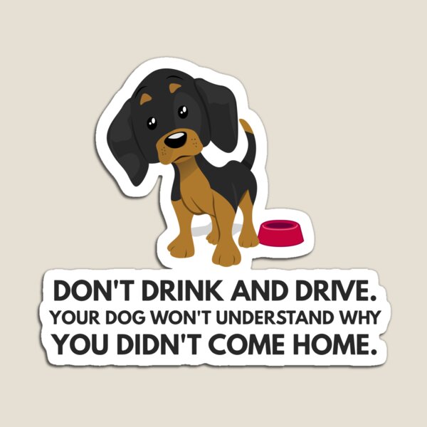 Don't drink and drive: quote from a dachshund Magnet